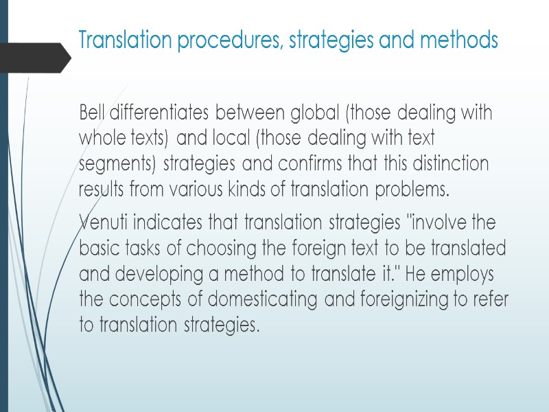 Translation procedures, strategies and methods Bell differentiates between global (those dealing with whole texts)